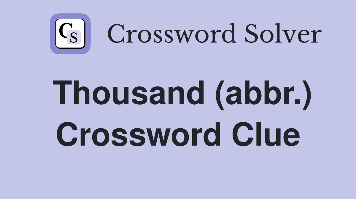 Thousand (abbr.) Crossword Clue
