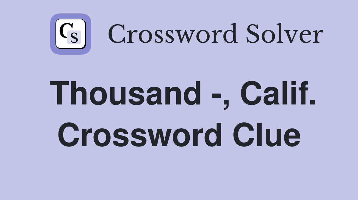 Thousand -, Calif. Crossword Clue