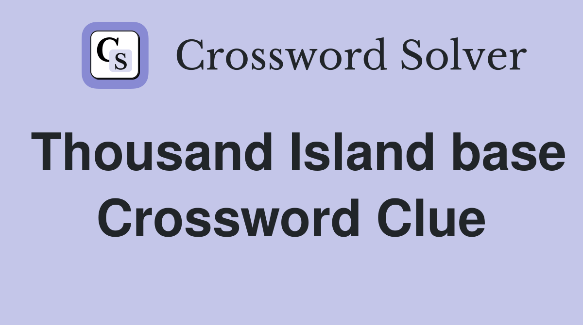 Thousand Island base Crossword Clue