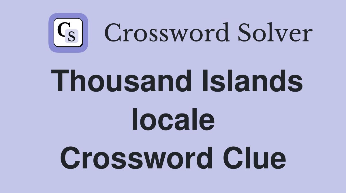 Thousand Islands locale Crossword Clue