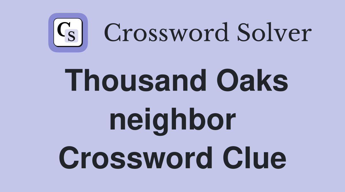Thousand Oaks neighbor Crossword Clue