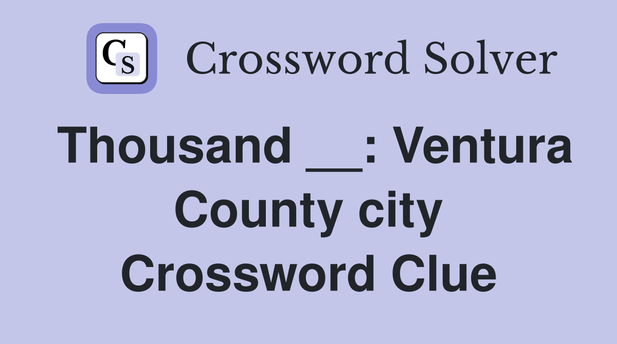 Thousand __: Ventura County city Crossword Clue