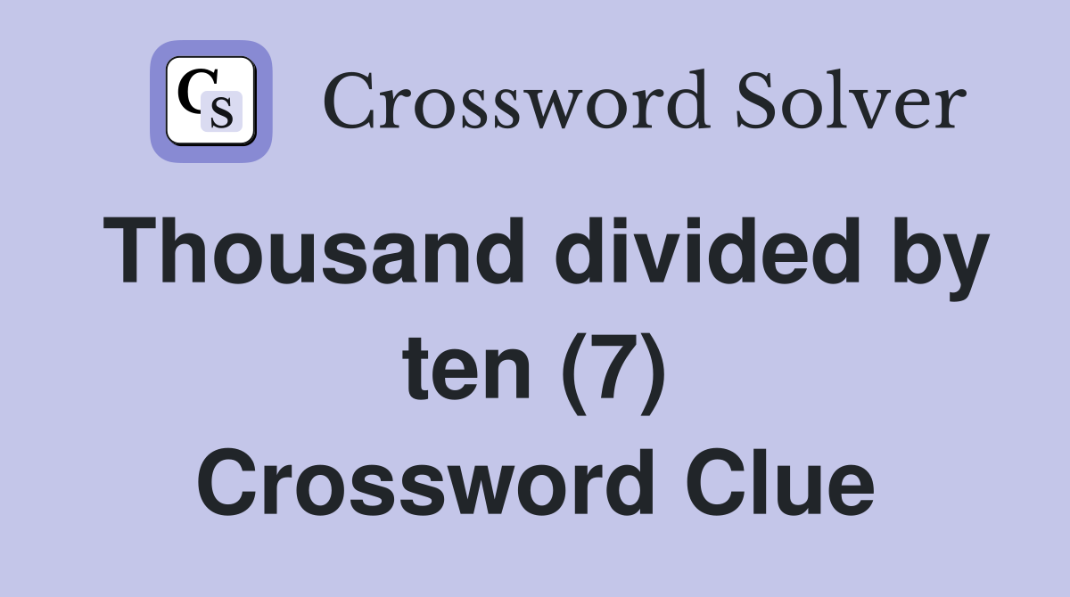 Thousand divided by ten (7) Crossword Clue