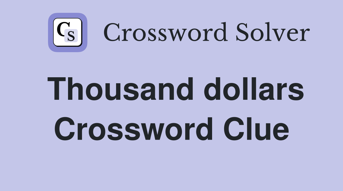 Thousand dollars Crossword Clue