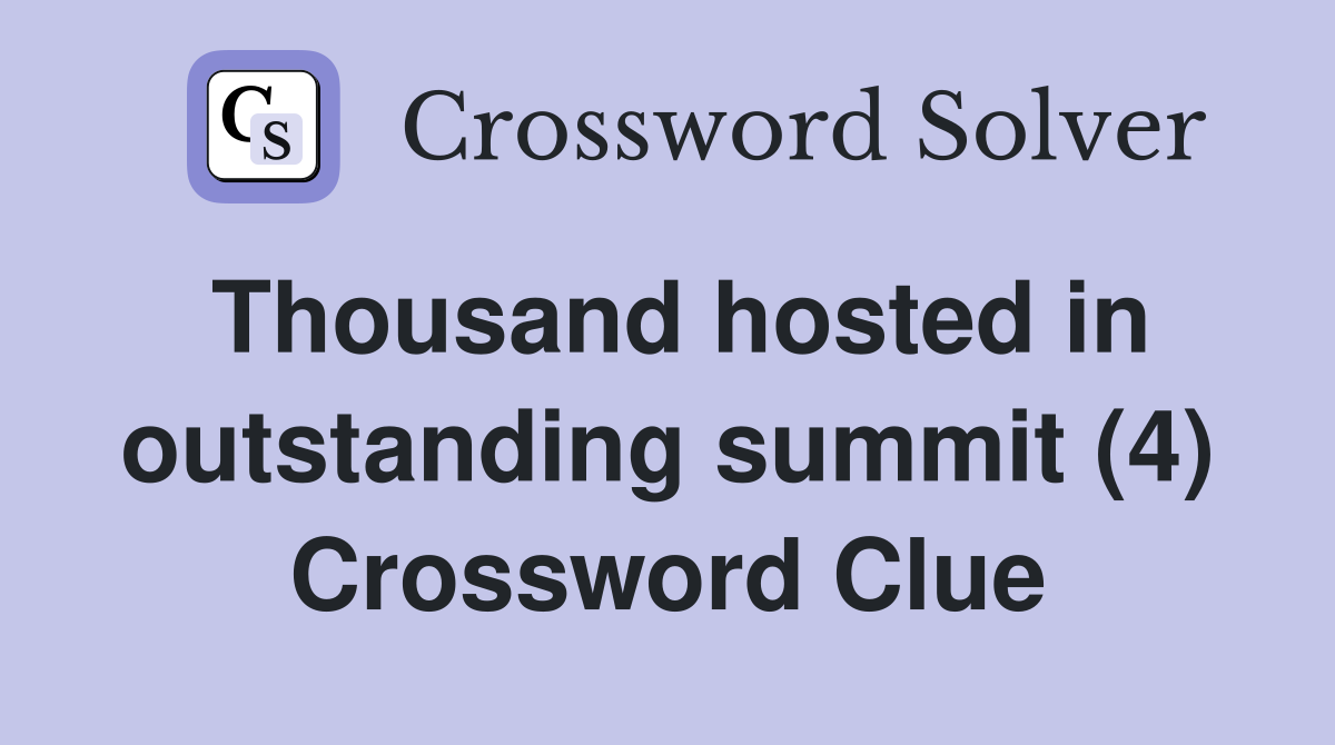 Thousand hosted in outstanding summit (4) Crossword Clue