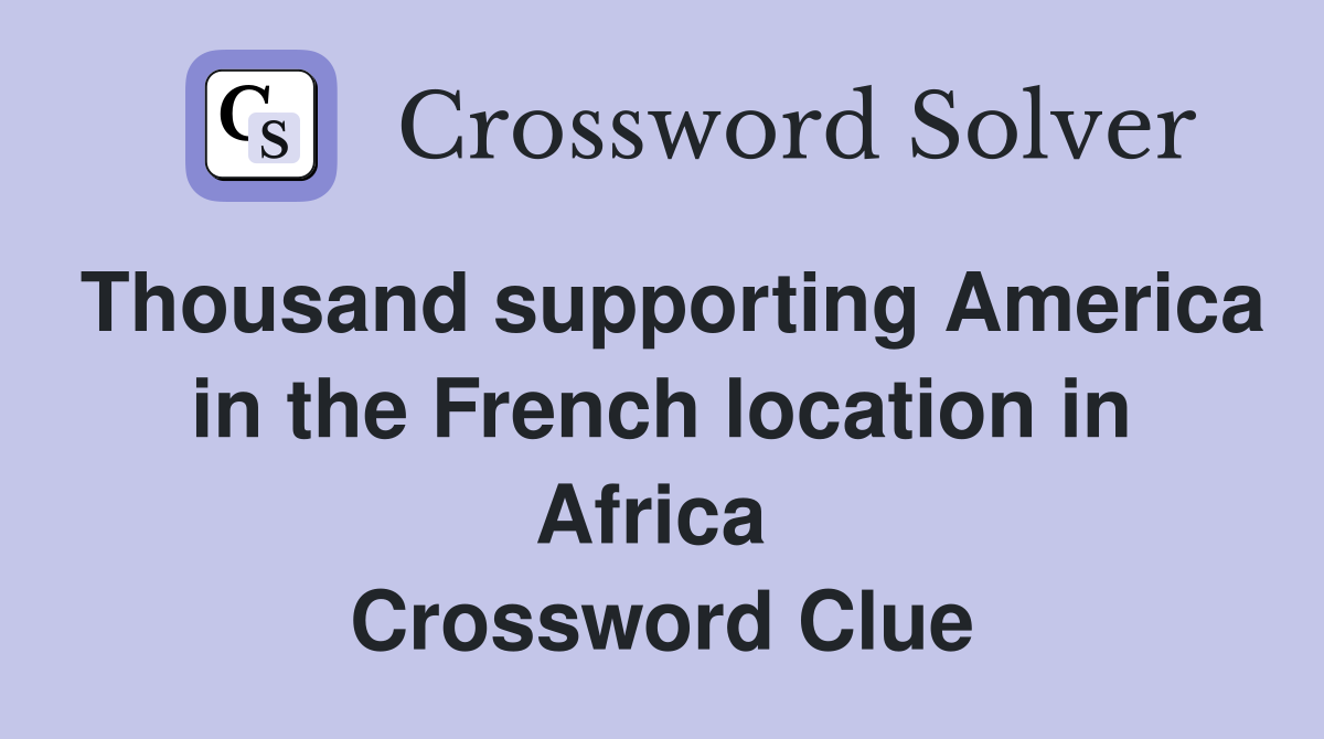 Thousand supporting America in the French location in Africa  Crossword Clue