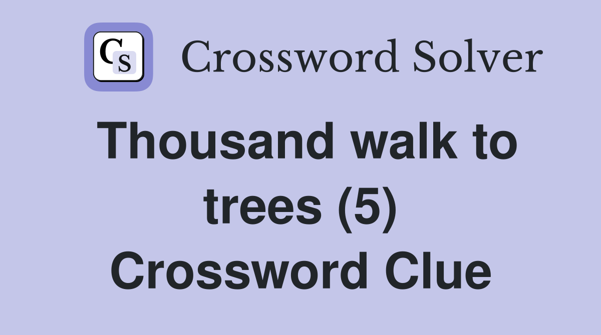 Thousand walk to trees (5) Crossword Clue