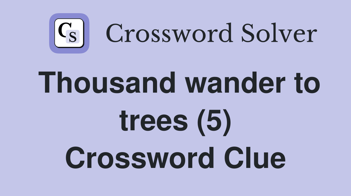 Thousand wander to trees (5) Crossword Clue