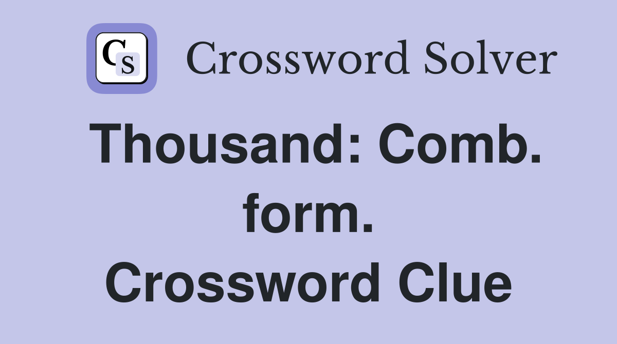 Thousand: Comb. form. Crossword Clue