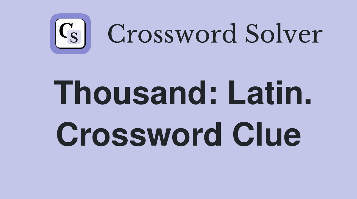 Thousand: Latin. Crossword Clue