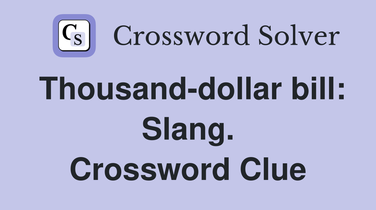 Thousand-dollar bill: Slang. Crossword Clue