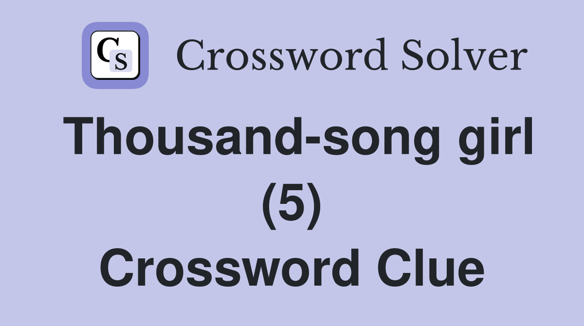 Thousand-song girl (5) Crossword Clue