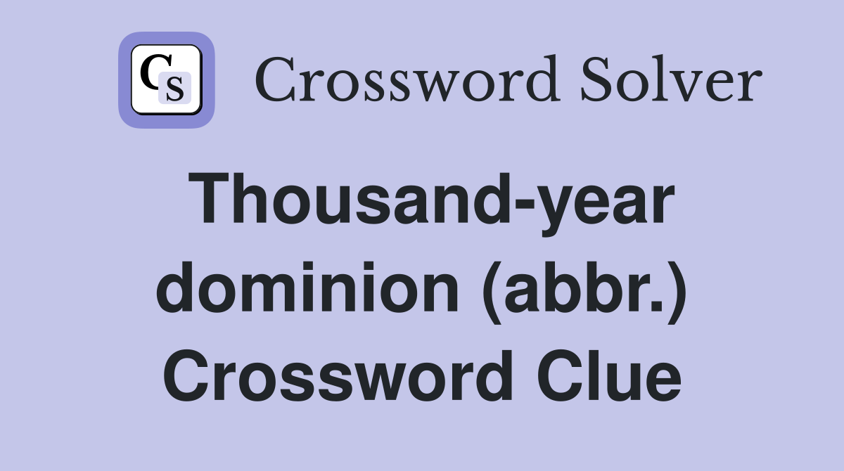 Thousand-year dominion (abbr.) Crossword Clue