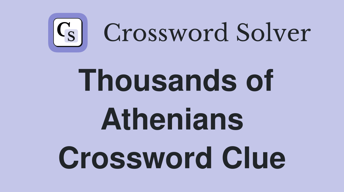Thousands of Athenians Crossword Clue