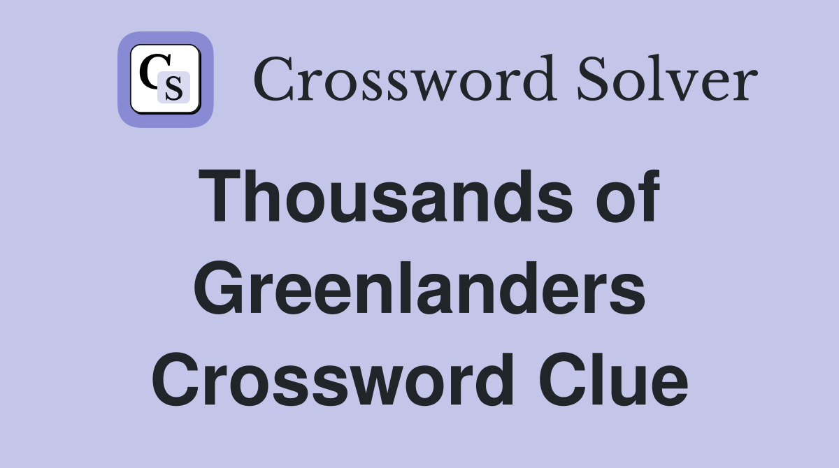 Thousands of Greenlanders Crossword Clue