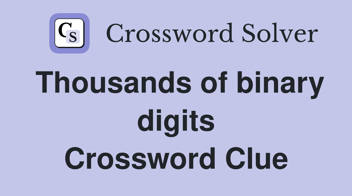 Thousands of binary digits Crossword Clue