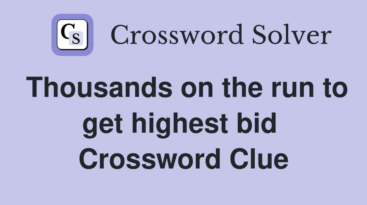 Thousands on the run to get highest bid  Crossword Clue