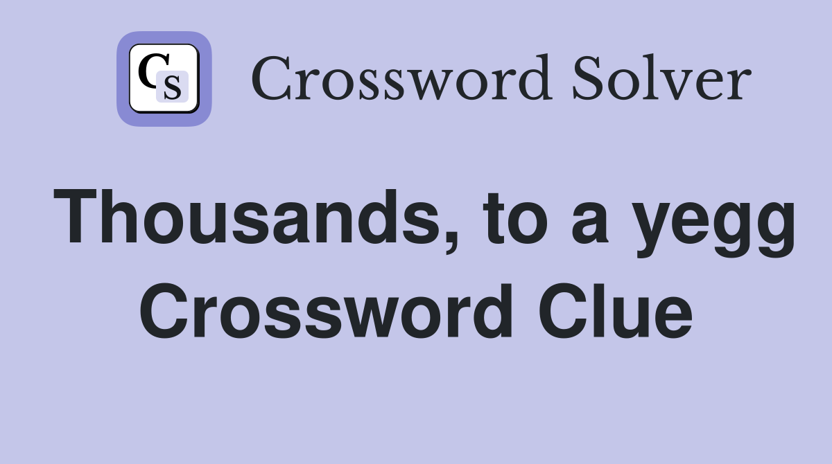Thousands, to a yegg Crossword Clue