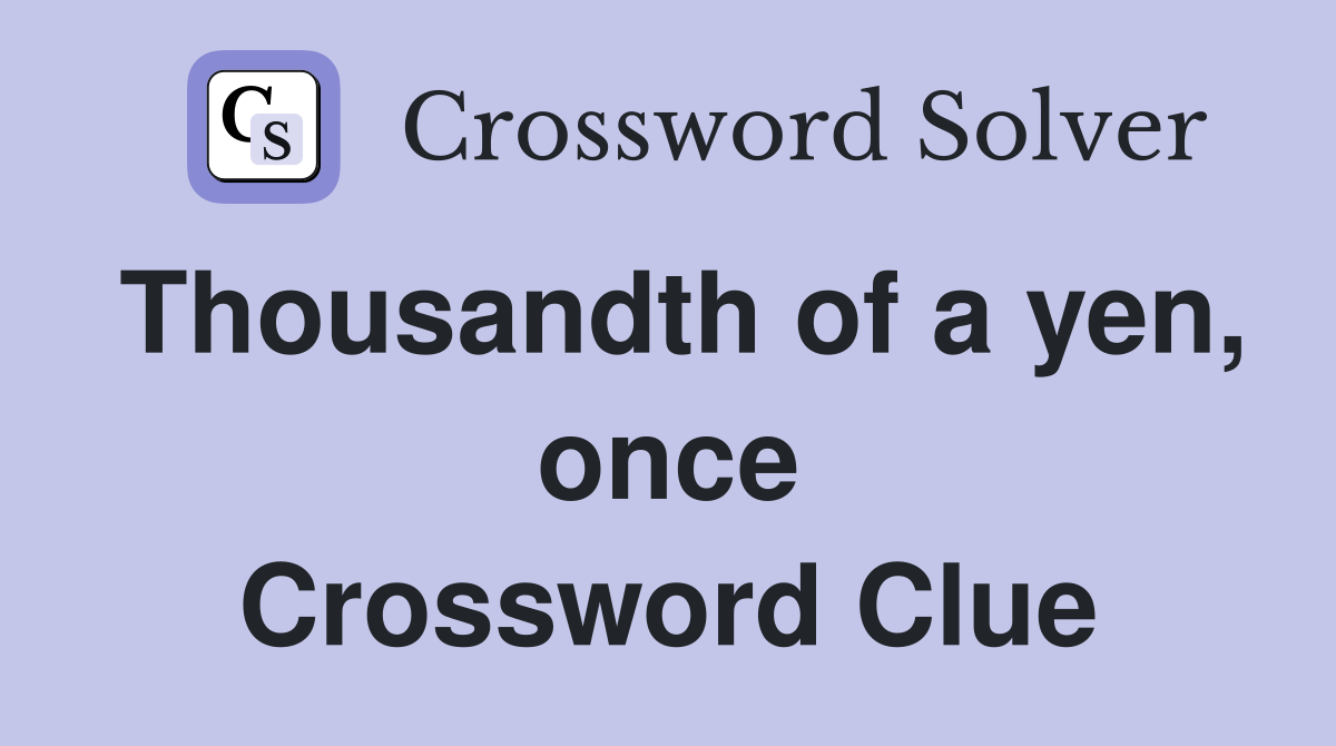 Thousandth of a yen, once Crossword Clue
