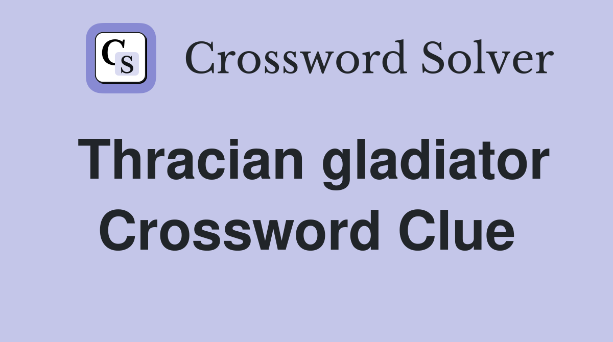 Thracian gladiator Crossword Clue