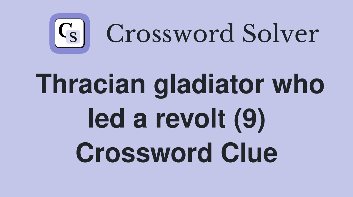 Thracian gladiator who led a revolt (9) Crossword Clue