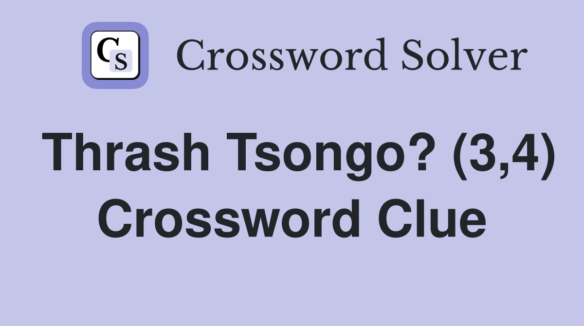 Thrash Tsongo? (3,4) Crossword Clue