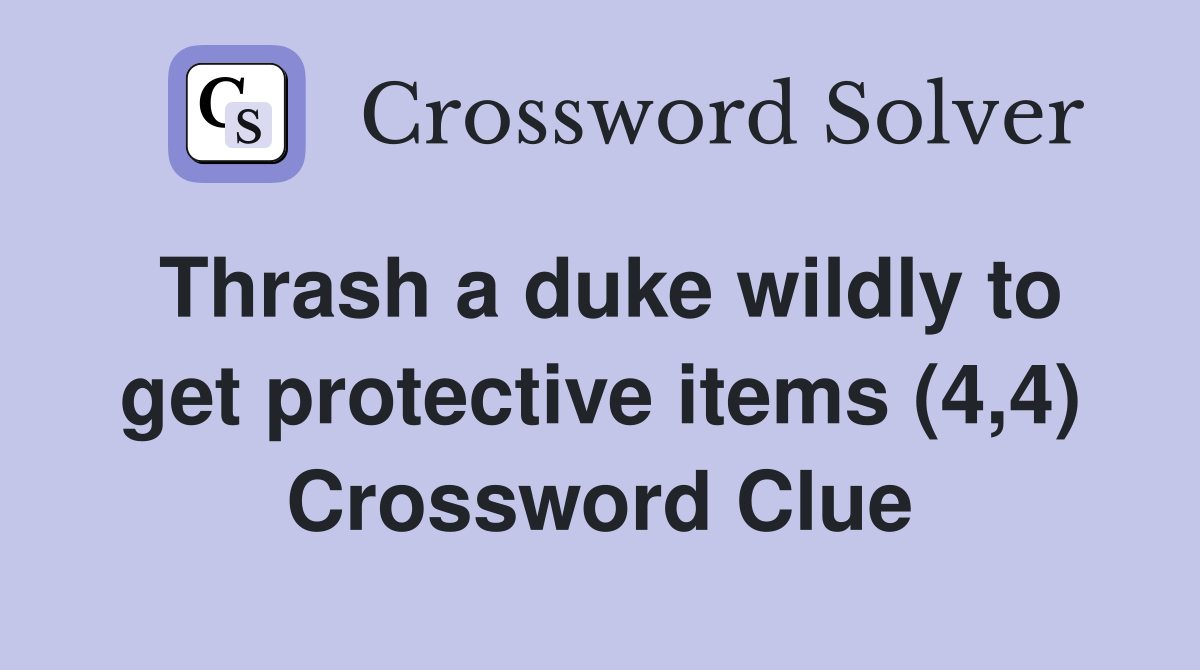 Thrash a duke wildly to get protective items (4,4) Crossword Clue