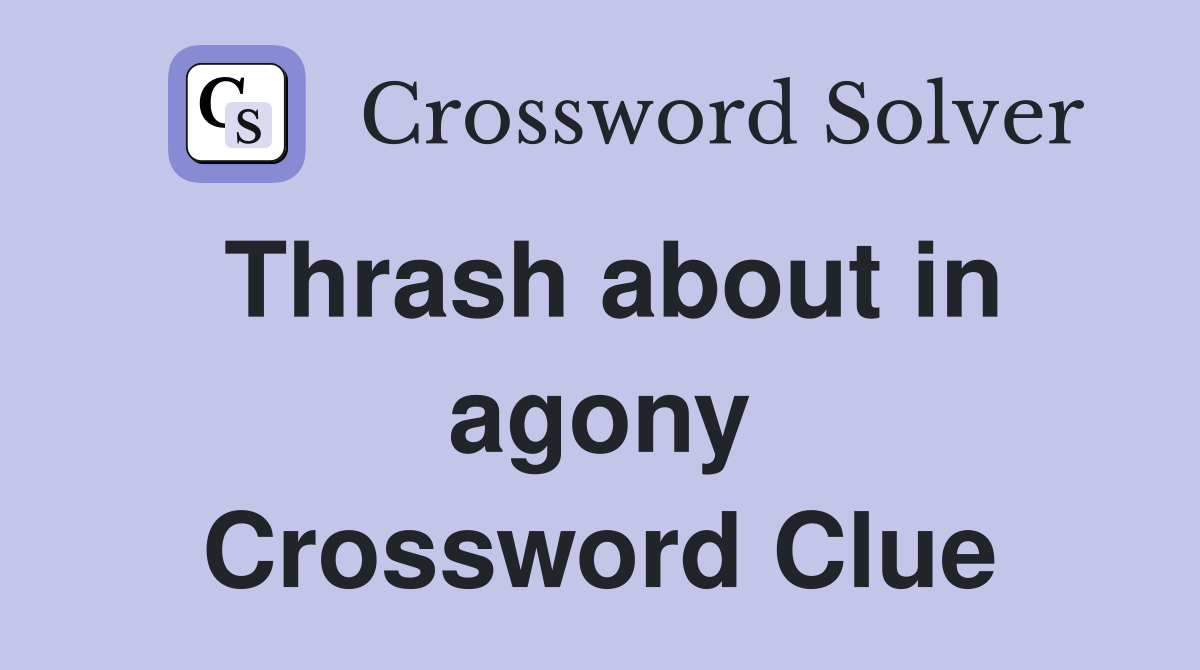 Thrash about in agony Crossword Clue