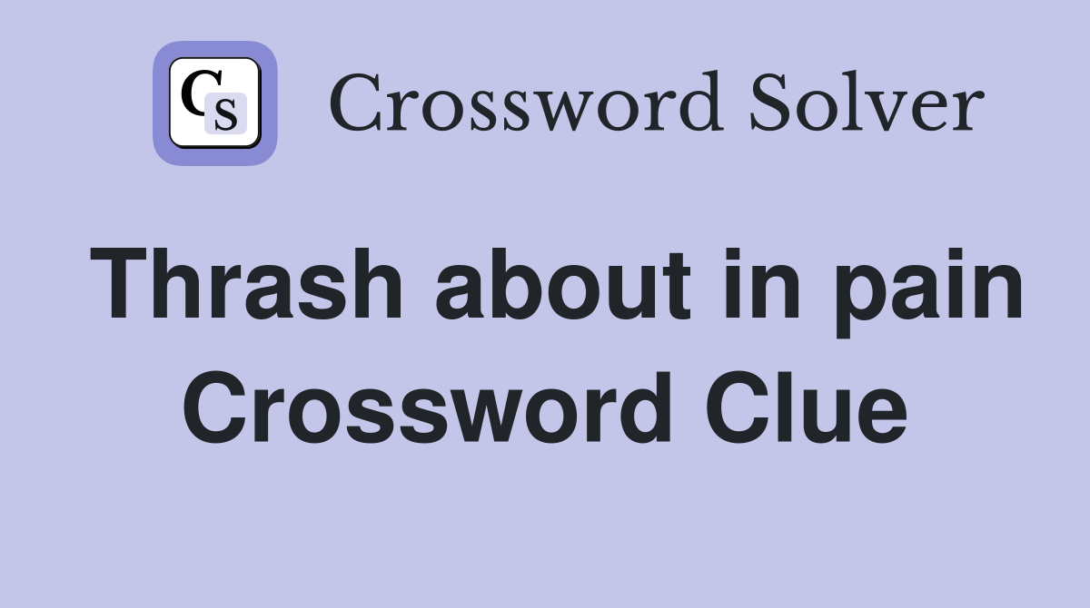 Thrash about in pain Crossword Clue