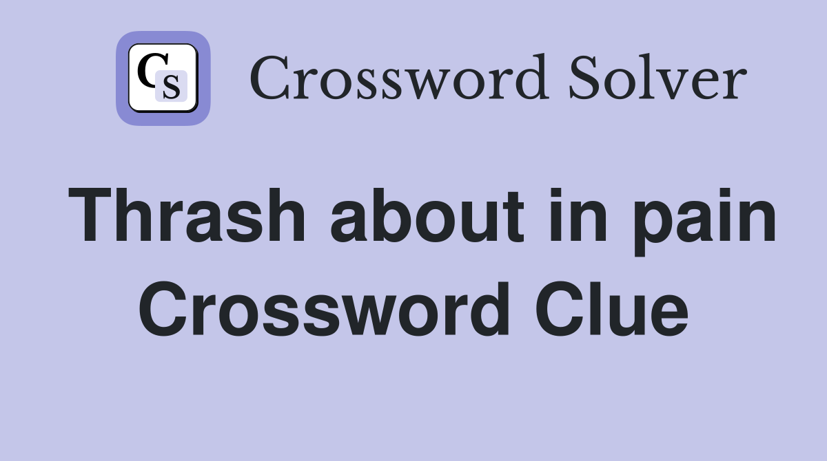 Thrash about in pain Crossword Clue Answers Crossword Solver