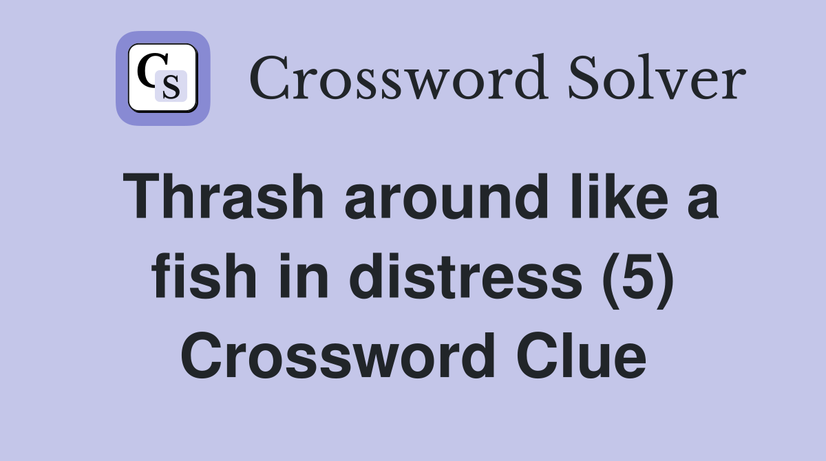Thrash around like a fish in distress (5) Crossword Clue