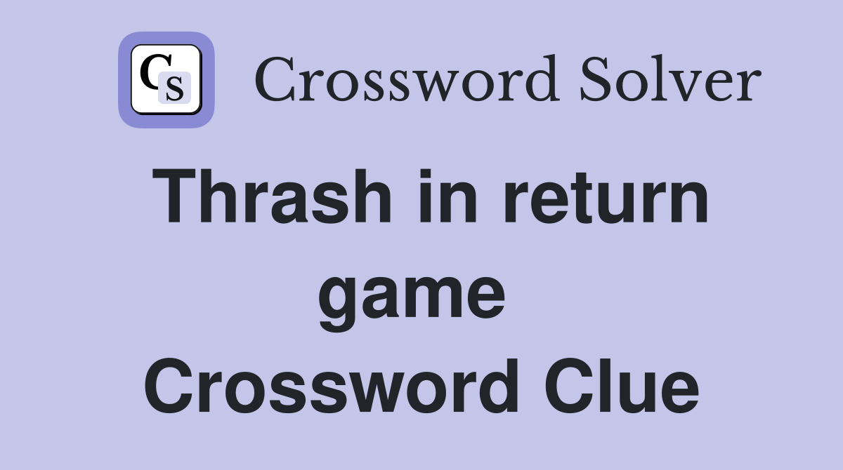 Thrash in return game  Crossword Clue