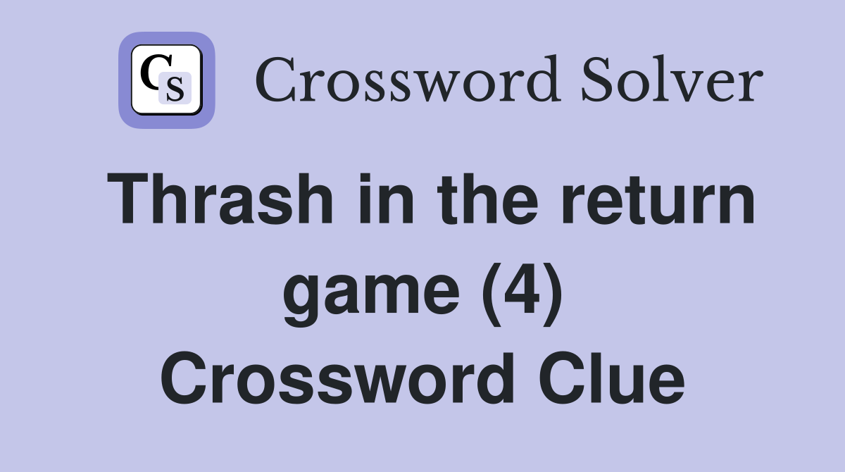 Thrash in the return game (4) Crossword Clue
