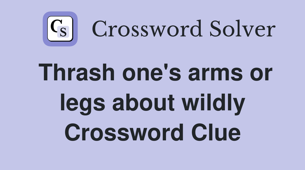 Thrash one's arms or legs about wildly Crossword Clue
