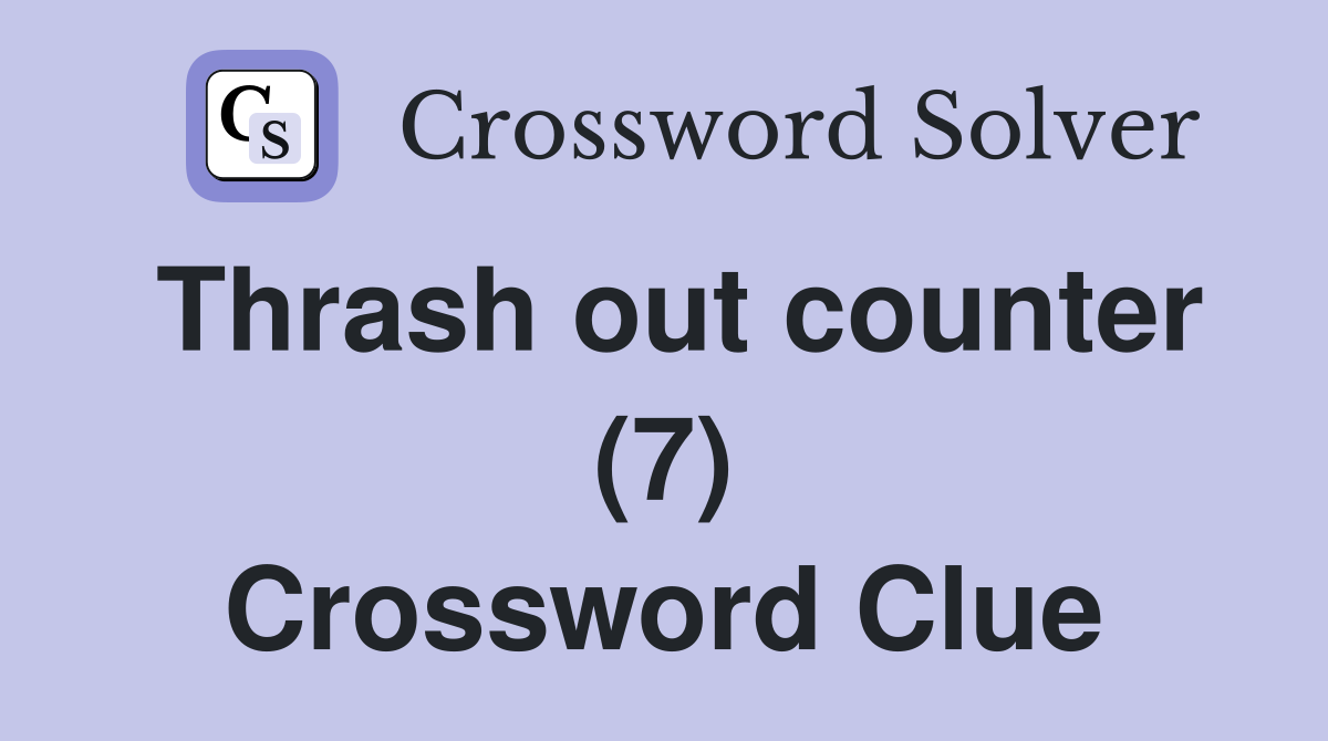 Thrash out counter (7) Crossword Clue
