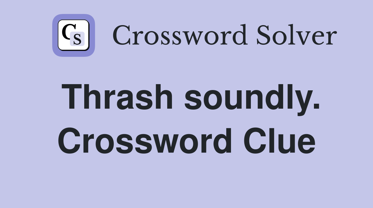 Thrash soundly. Crossword Clue