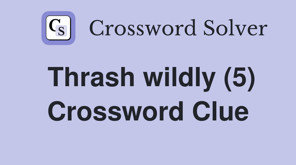 Thrash wildly (5) Crossword Clue