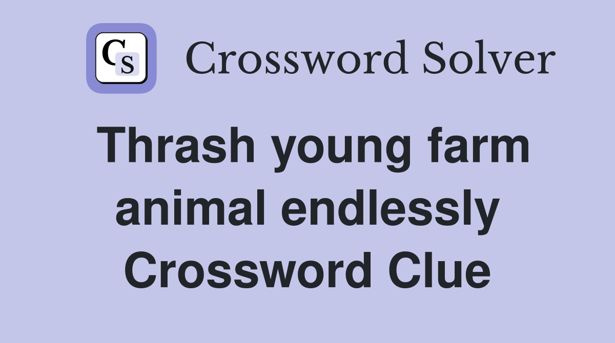 Thrash young farm animal endlessly Crossword Clue