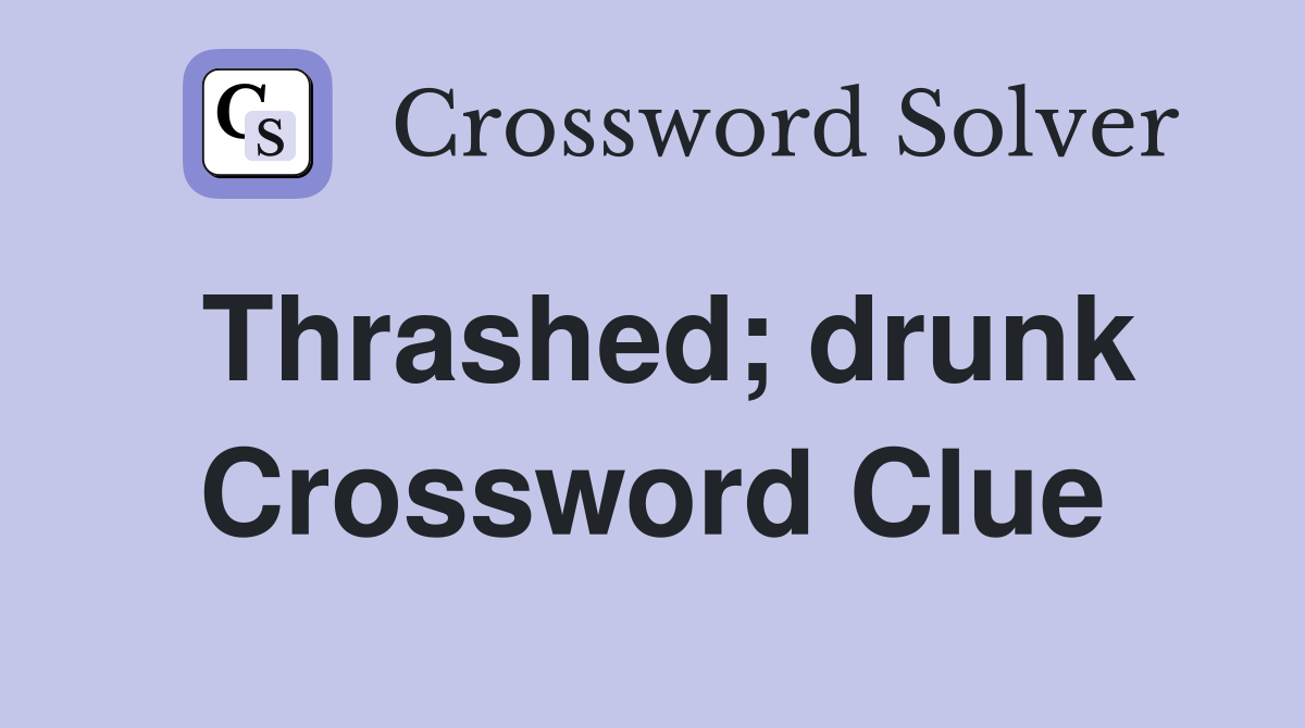 Thrashed; drunk Crossword Clue