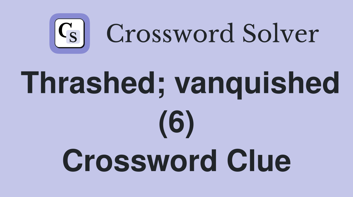 Thrashed; vanquished (6) Crossword Clue