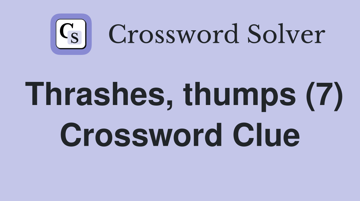 Thrashes, thumps (7) Crossword Clue