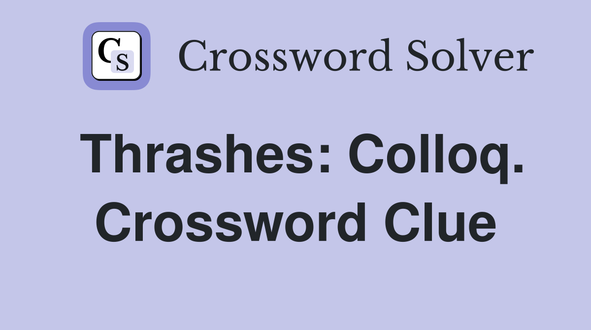 Thrashes: Colloq. Crossword Clue