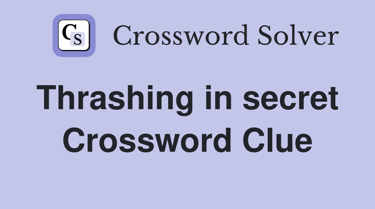 Thrashing in secret  Crossword Clue