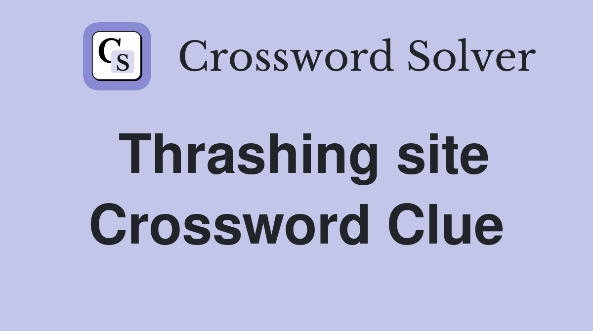 Thrashing site Crossword Clue