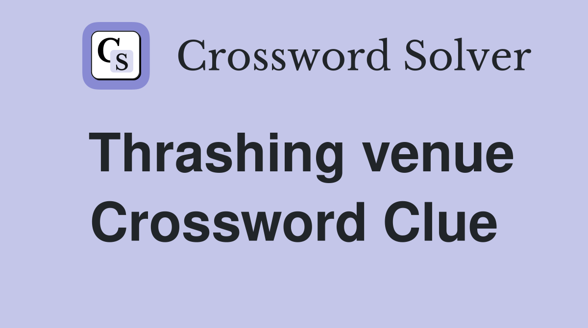 Thrashing venue Crossword Clue