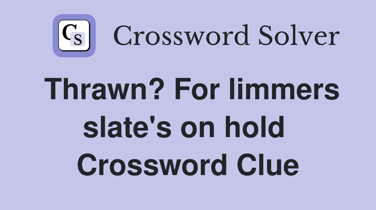 Thrawn? For limmers slate's on hold  Crossword Clue