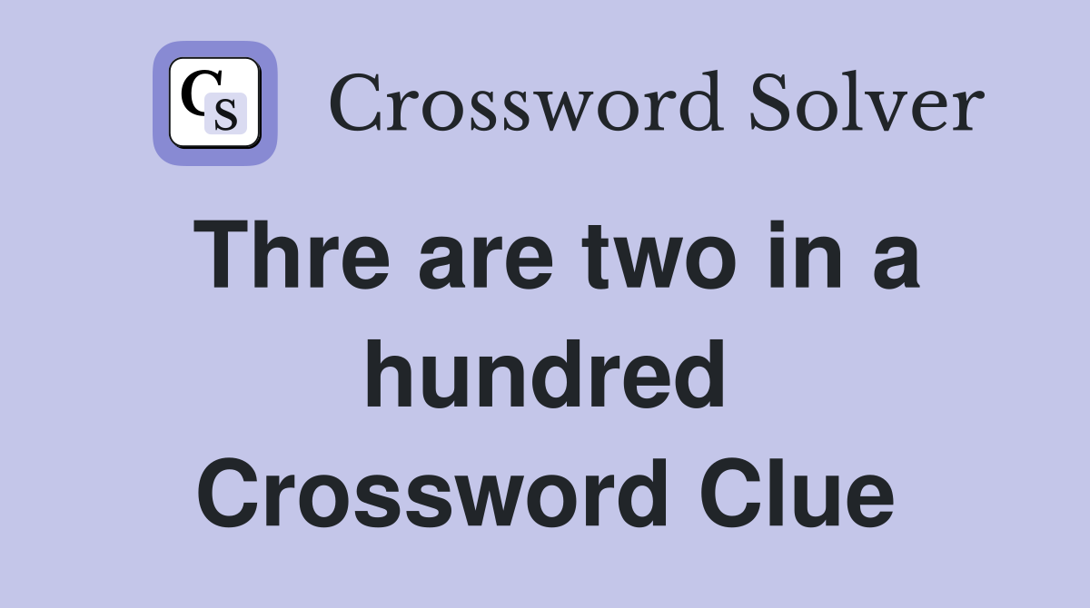 Thre are two in a hundred Crossword Clue