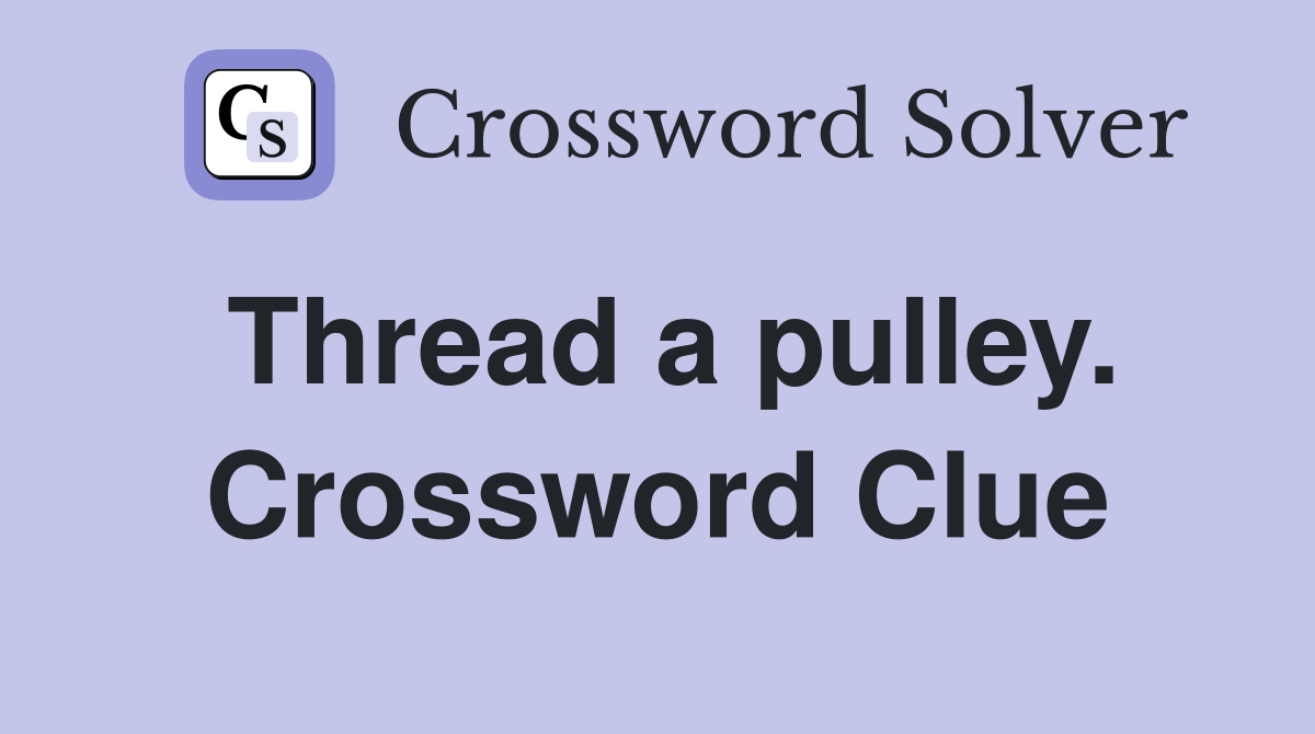 Thread a pulley. Crossword Clue