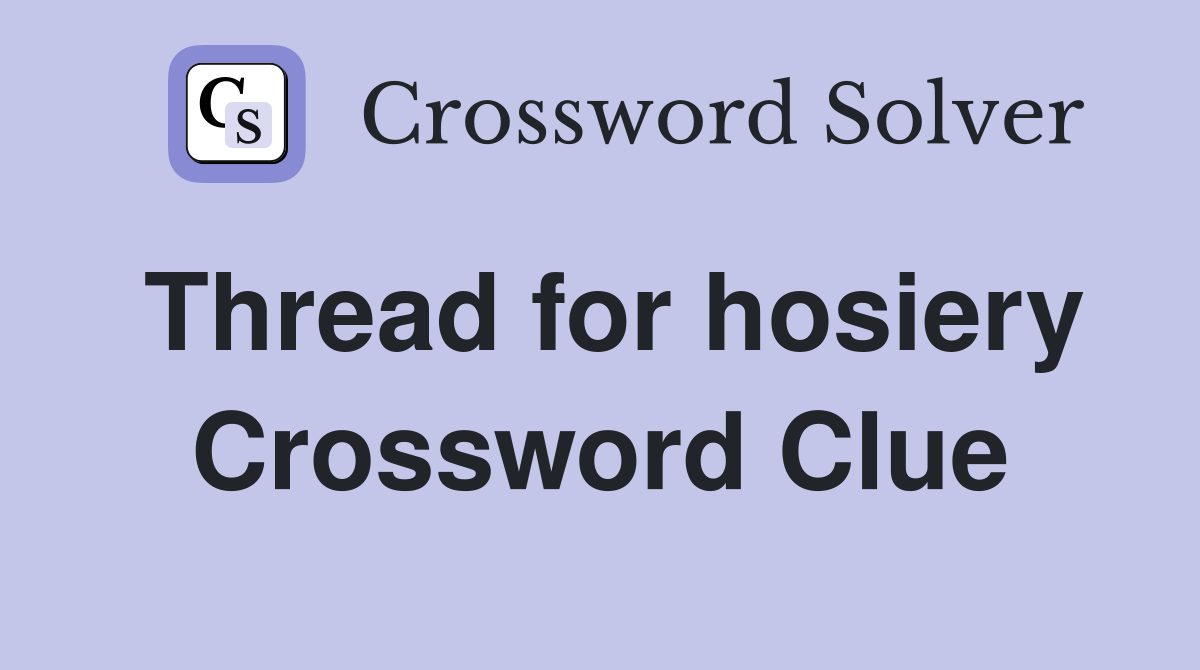 Thread for hosiery Crossword Clue