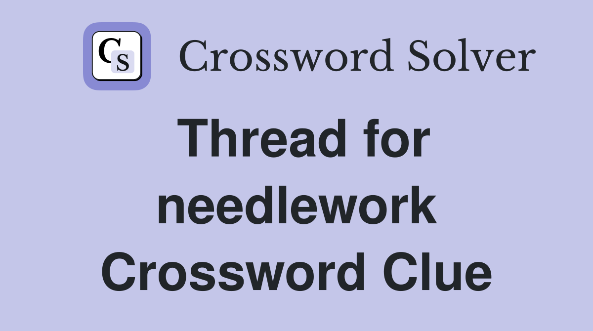 Thread for needlework Crossword Clue